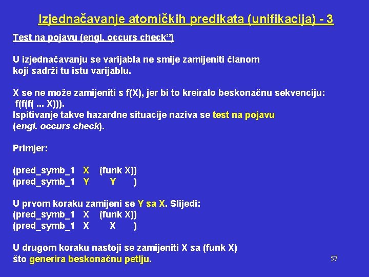 Izjednačavanje atomičkih predikata (unifikacija) - 3 Test na pojavu (engl. occurs check”) U izjednačavanju