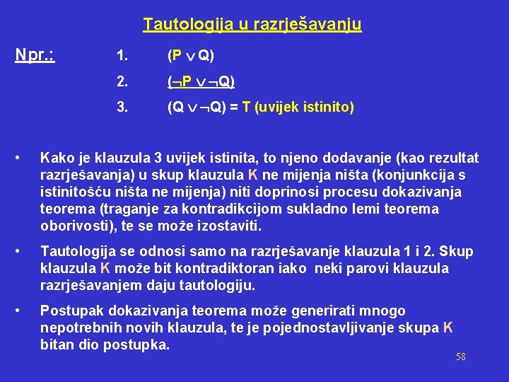 Tautologija u razrješavanju Npr. : 1. (P Q) 2. ( P Q) 3. (Q