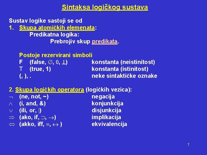 Sintaksa logičkog sustava Sustav logike sastoji se od 1. Skupa atomičkih elemenata: Predikatna logika: