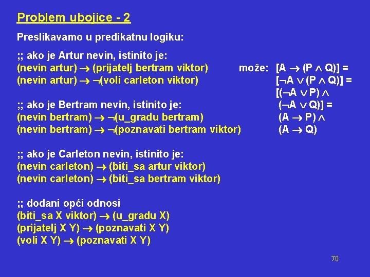 Problem ubojice - 2 Preslikavamo u predikatnu logiku: ; ; ako je Artur nevin,