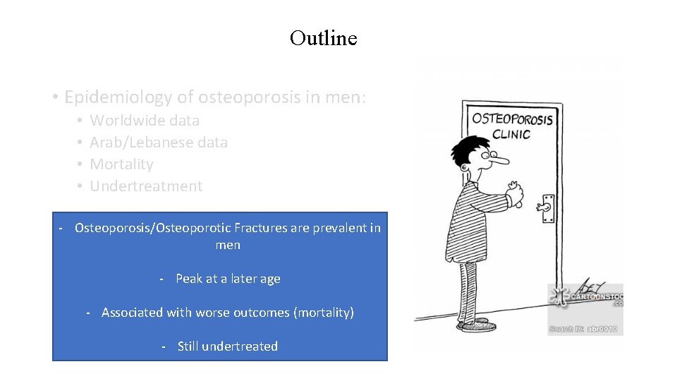 Outline • Epidemiology of osteoporosis in men: • • Worldwide data Arab/Lebanese data Mortality