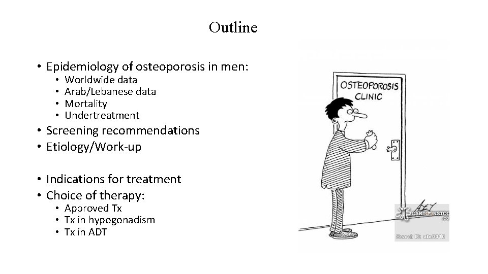 Outline • Epidemiology of osteoporosis in men: • • Worldwide data Arab/Lebanese data Mortality