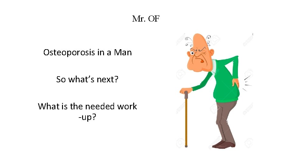 Mr. OF Osteoporosis in a Man So what’s next? What is the needed work