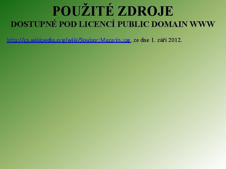 POUŽITÉ ZDROJE DOSTUPNÉ POD LICENCÍ PUBLIC DOMAIN WWW http: //cs. wikipedia. org/wiki/Soubor: Mazarin. jpg,