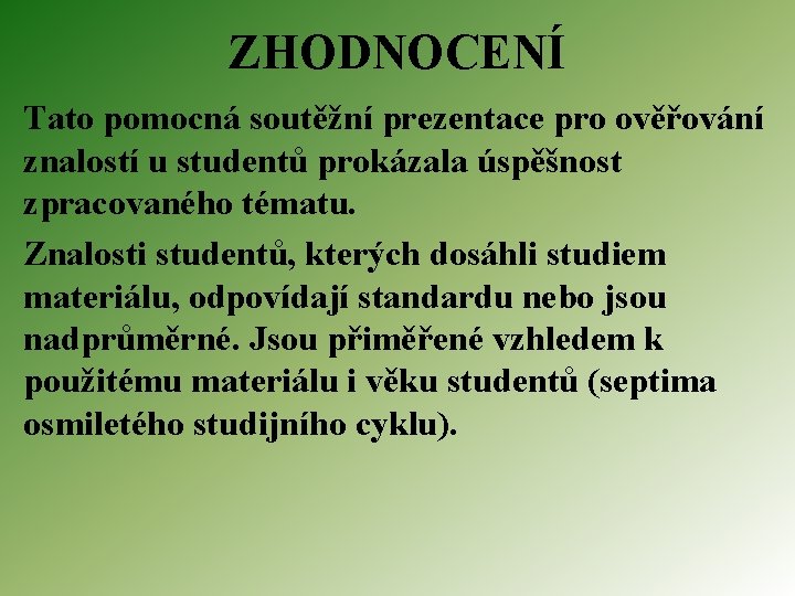 ZHODNOCENÍ Tato pomocná soutěžní prezentace pro ověřování znalostí u studentů prokázala úspěšnost zpracovaného tématu.