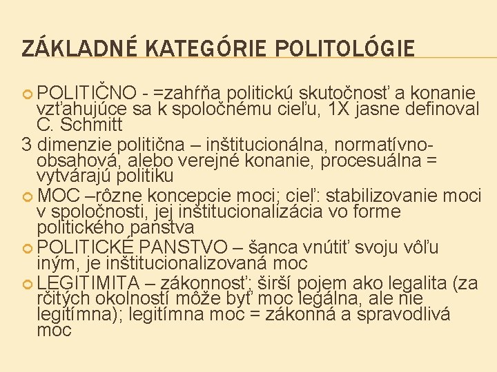 ZÁKLADNÉ KATEGÓRIE POLITOLÓGIE POLITIČNO - =zahŕňa politickú skutočnosť a konanie vzťahujúce sa k spoločnému