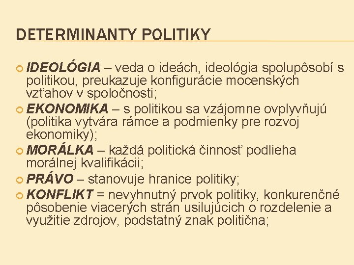 DETERMINANTY POLITIKY IDEOLÓGIA – veda o ideách, ideológia spolupôsobí s politikou, preukazuje konfigurácie mocenských