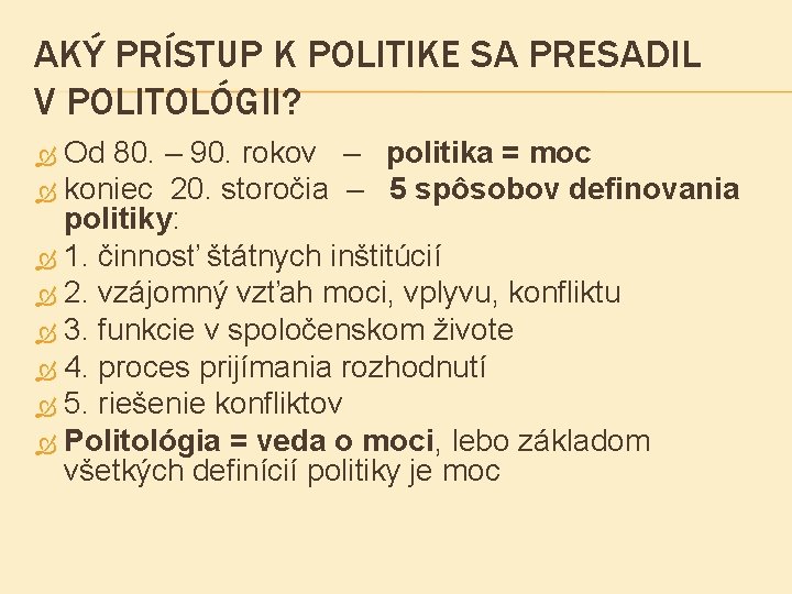 AKÝ PRÍSTUP K POLITIKE SA PRESADIL V POLITOLÓGII? Od 80. – 90. rokov –