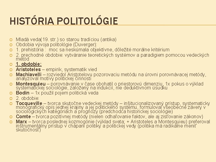 HISTÓRIA POLITOLÓGIE Mladá veda(19. str. ) so starou tradíciou (antika) Obdobia vývoja politológie (Duverger):