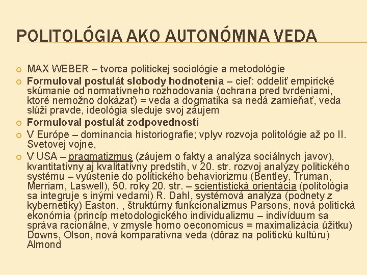 POLITOLÓGIA AKO AUTONÓMNA VEDA MAX WEBER – tvorca politickej sociológie a metodológie Formuloval postulát