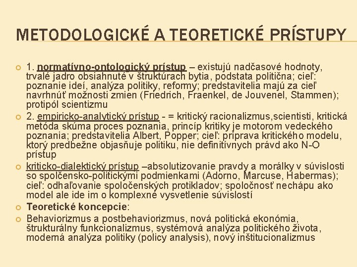 METODOLOGICKÉ A TEORETICKÉ PRÍSTUPY 1. normatívno-ontologický prístup – existujú nadčasové hodnoty, trvalé jadro obsiahnuté