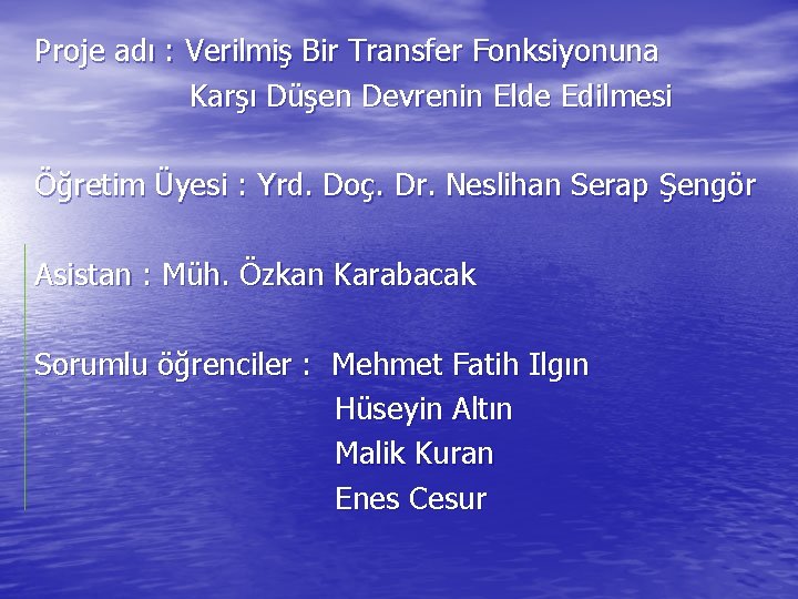 Proje adı : Verilmiş Bir Transfer Fonksiyonuna Karşı Düşen Devrenin Elde Edilmesi Öğretim Üyesi