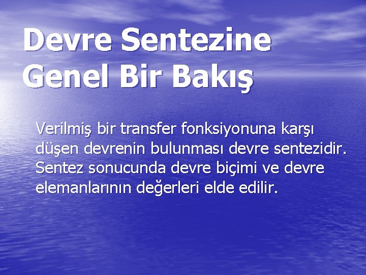 Devre Sentezine Genel Bir Bakış Verilmiş bir transfer fonksiyonuna karşı düşen devrenin bulunması devre