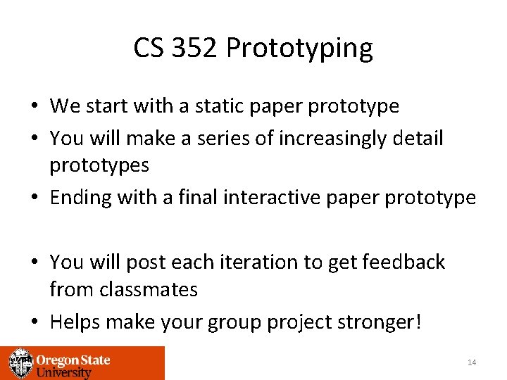 CS 352 Prototyping • We start with a static paper prototype • You will
