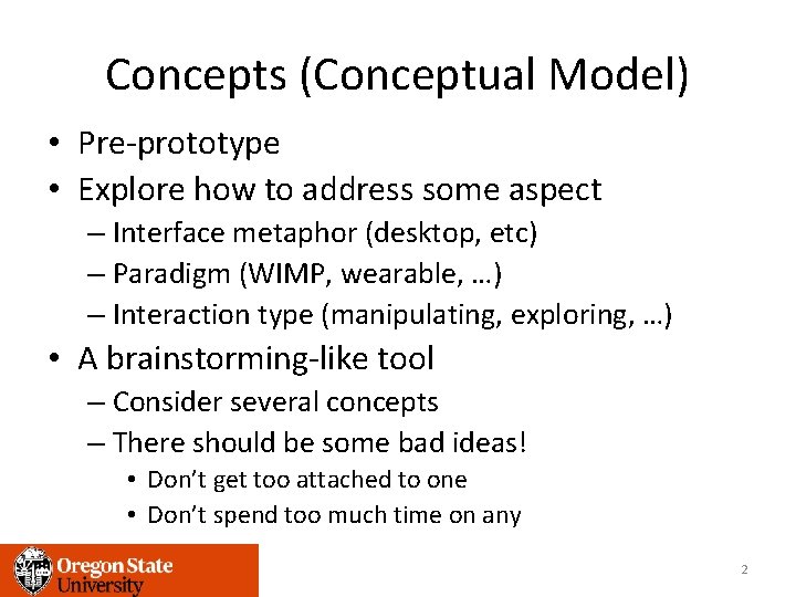 Concepts (Conceptual Model) • Pre-prototype • Explore how to address some aspect – Interface
