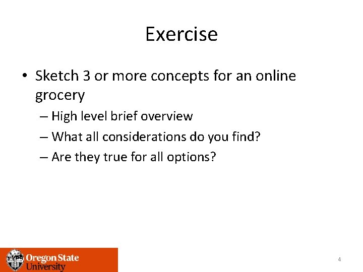 Exercise • Sketch 3 or more concepts for an online grocery – High level