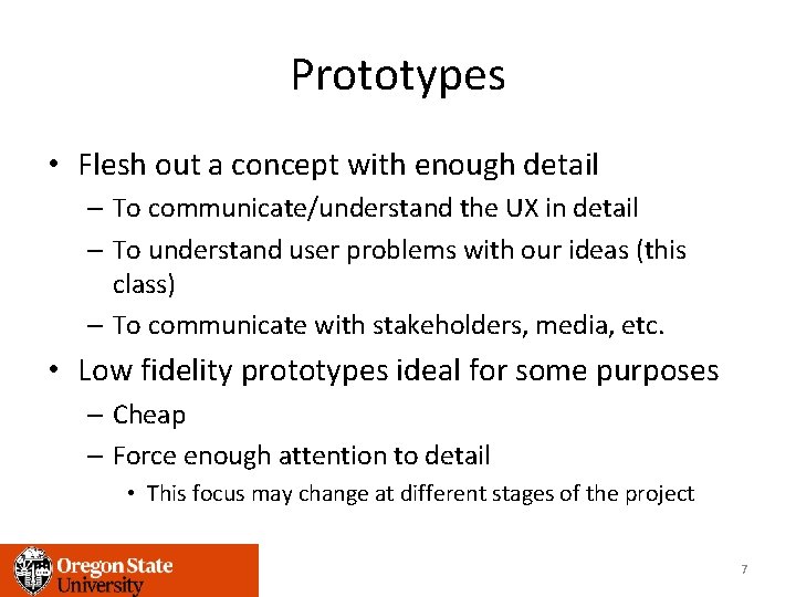 Prototypes • Flesh out a concept with enough detail – To communicate/understand the UX