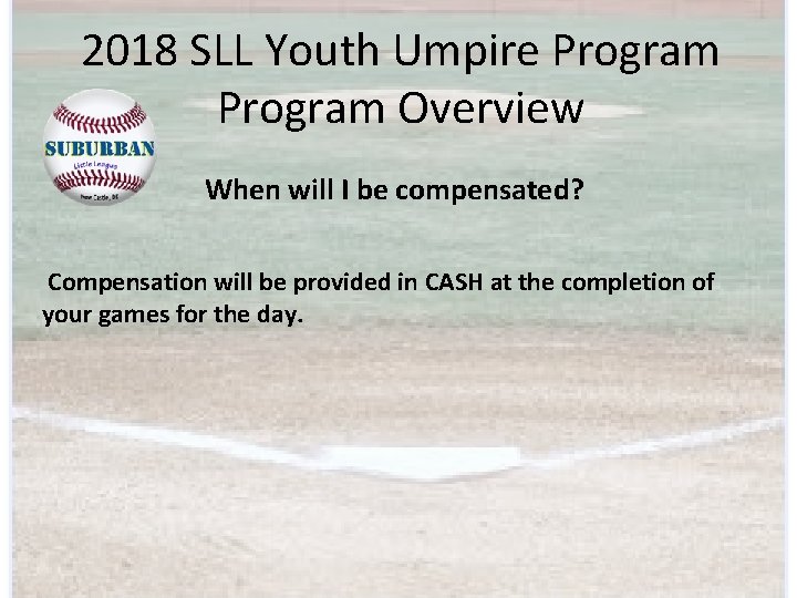 2018 SLL Youth Umpire Program Overview When will I be compensated? Compensation will be