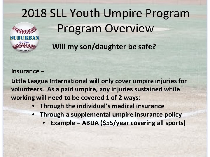 2018 SLL Youth Umpire Program Overview Will my son/daughter be safe? Insurance – Little