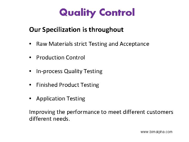 Quality Control Our Specilization is throughout • Raw Materials strict Testing and Acceptance •