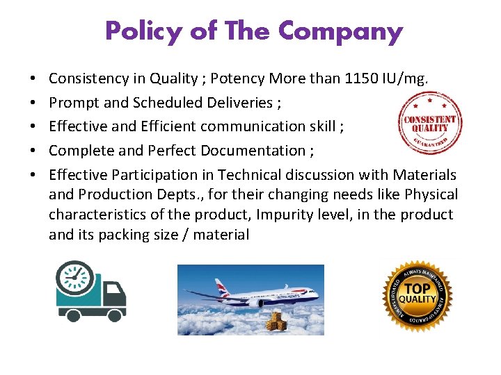 Policy of The Company • • • Consistency in Quality ; Potency More than