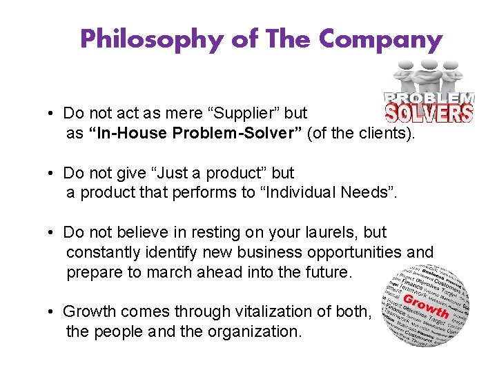 Philosophy of The Company • Do not act as mere “Supplier” but as “In-House