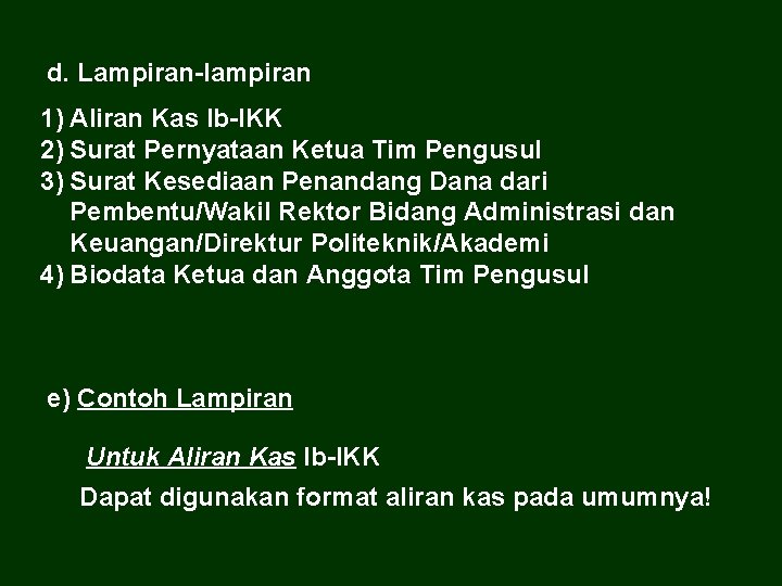 d. Lampiran-lampiran 1) Aliran Kas Ib-IKK 2) Surat Pernyataan Ketua Tim Pengusul 3) Surat