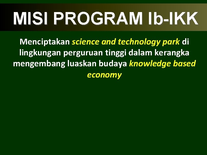 MISI PROGRAM Ib-IKK Menciptakan science and technology park di lingkungan perguruan tinggi dalam kerangka