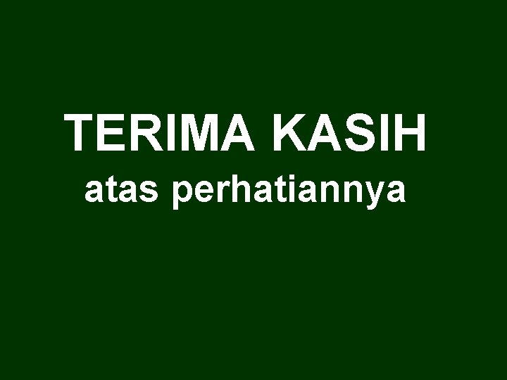 TERIMA KASIH atas perhatiannya 