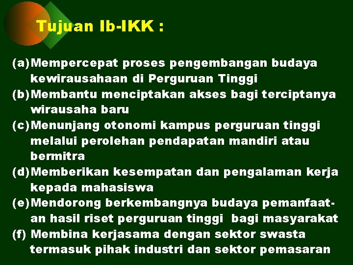 Tujuan Ib-IKK : (a) Mempercepat proses pengembangan budaya kewirausahaan di Perguruan Tinggi (b) Membantu