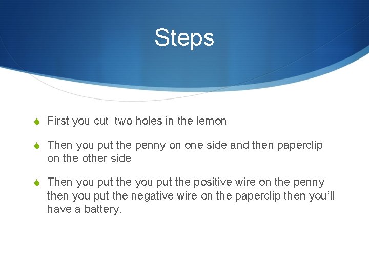 Steps S First you cut two holes in the lemon S Then you put