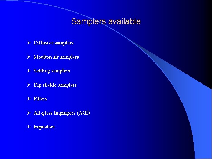 Samplers available Ø Diffusive samplers Ø Moulton air samplers Ø Settling samplers Ø Dip