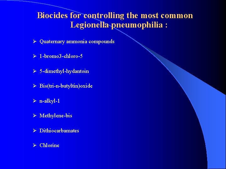 Biocides for controlling the most common Legionella pneumophilia : Ø Quaternary ammonia compounds Ø