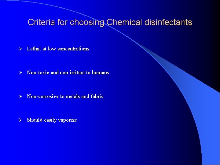 Criteria for choosing Chemical disinfectants Ø Lethal at low concentrations Ø Non-toxic and non-irritant