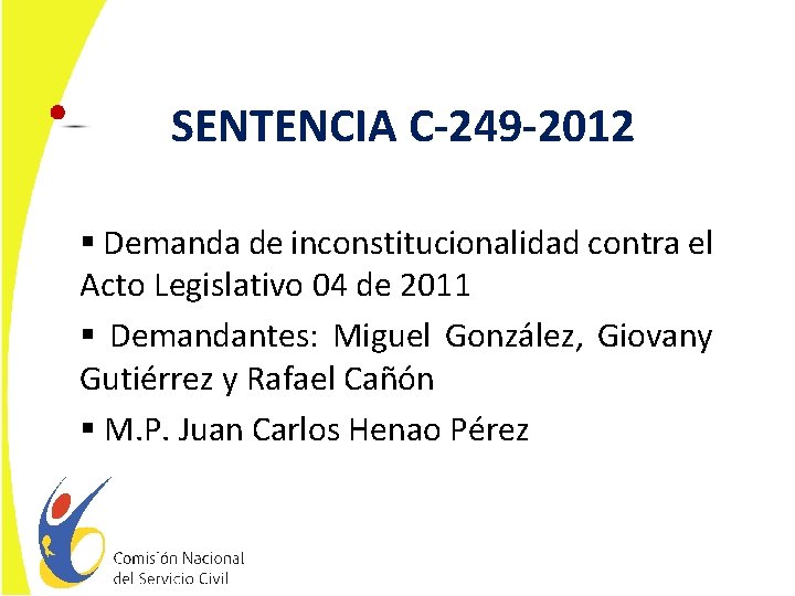 SENTENCIA C-249 -2012 § Demanda de inconstitucionalidad contra el Acto Legislativo 04 de 2011