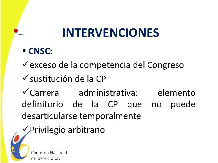 INTERVENCIONES § CNSC: üexceso de la competencia del Congreso üsustitución de la CP üCarrera