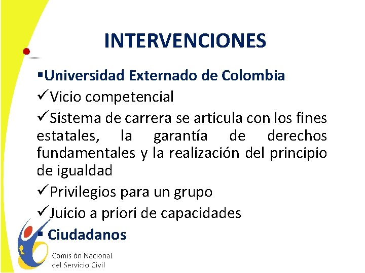 INTERVENCIONES §Universidad Externado de Colombia üVicio competencial üSistema de carrera se articula con los