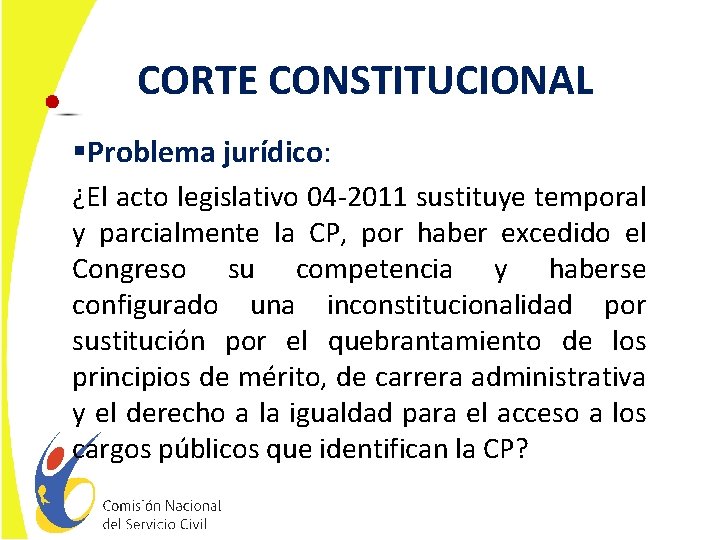 CORTE CONSTITUCIONAL §Problema jurídico: ¿El acto legislativo 04 -2011 sustituye temporal y parcialmente la