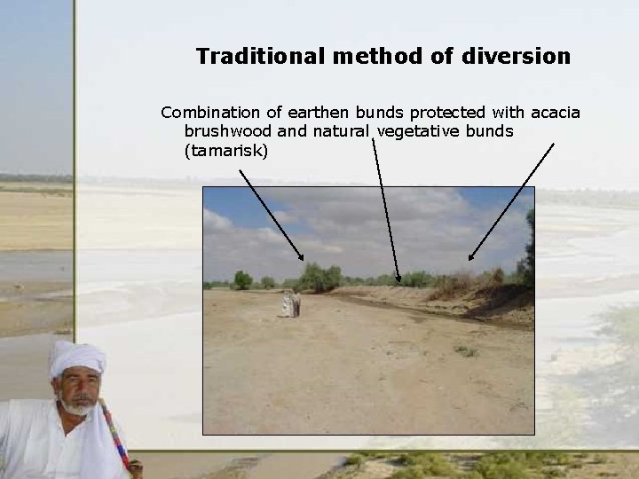 Traditional method of diversion Combination of earthen bunds protected with acacia brushwood and natural