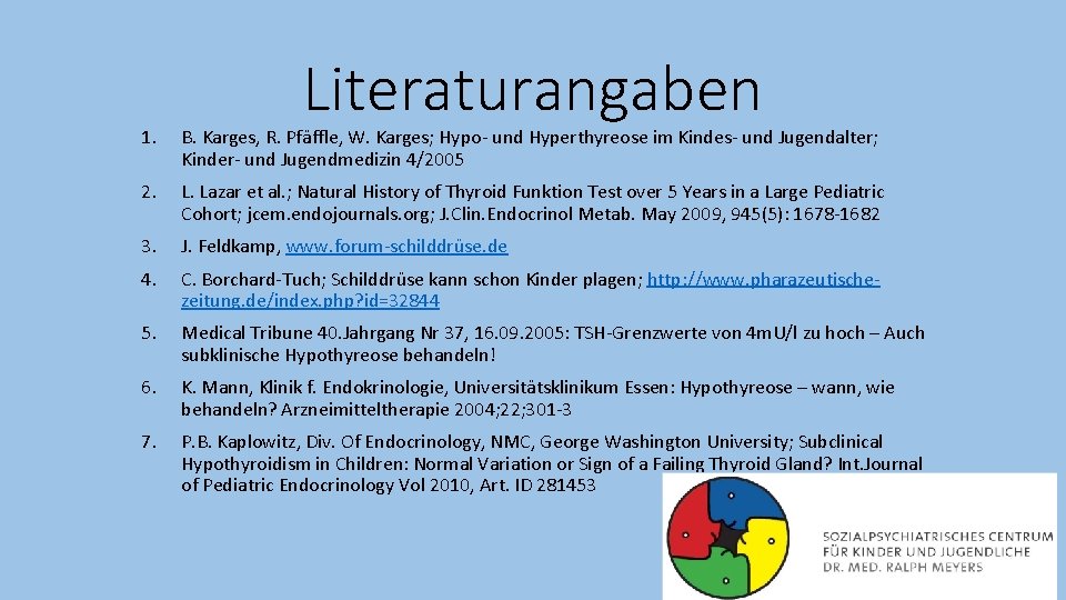 Literaturangaben 1. B. Karges, R. Pfäffle, W. Karges; Hypo- und Hyperthyreose im Kindes- und
