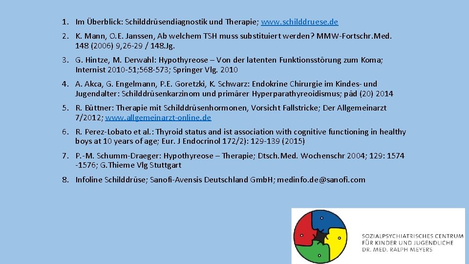 1. Im Überblick: Schilddrüsendiagnostik und Therapie; www. schilddruese. de 2. K. Mann, O. E.