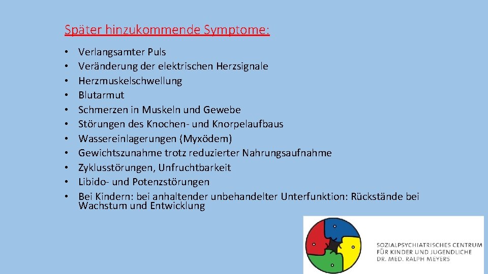 Später hinzukommende Symptome: • • • Verlangsamter Puls Veränderung der elektrischen Herzsignale Herzmuskelschwellung Blutarmut