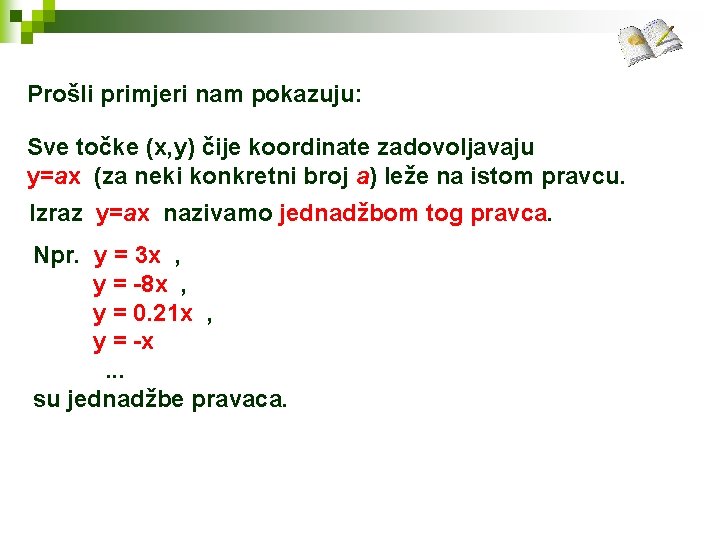 Prošli primjeri nam pokazuju: Sve točke (x, y) čije koordinate zadovoljavaju y=ax (za neki