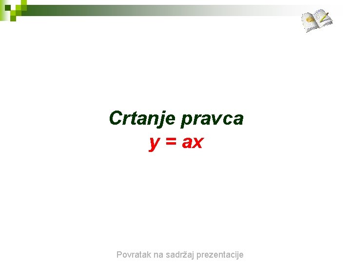 Crtanje pravca y = ax Povratak na sadržaj prezentacije 