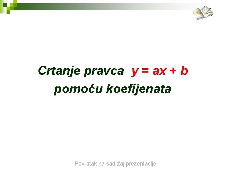 Crtanje pravca y = ax + b pomoću koefijenata Povratak na sadržaj prezentacije 