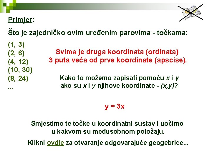 Primjer: Što je zajedničko ovim uređenim parovima - točkama: (1, 3) (2, 6) (4,