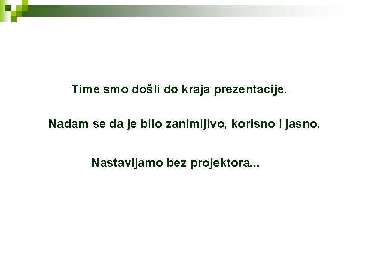 Time smo došli do kraja prezentacije. Nadam se da je bilo zanimljivo, korisno i