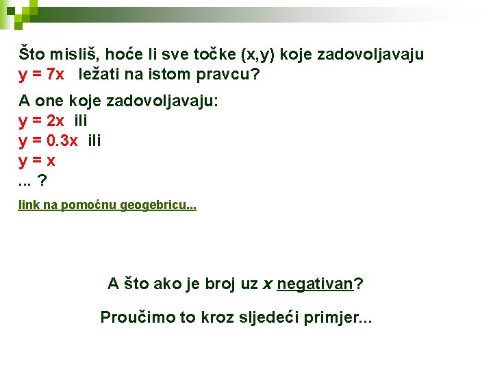 Što misliš, hoće li sve točke (x, y) koje zadovoljavaju y = 7 x