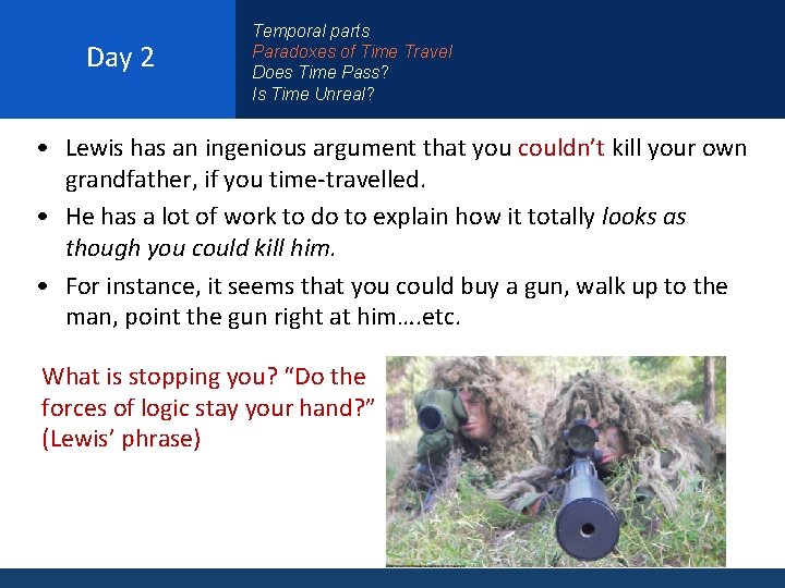 Day 2 Temporal parts Paradoxes of Time Travel Does Time Pass? Is Time Unreal?