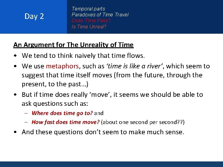 Day 2 Temporal parts Paradoxes of Time Travel Does Time Pass? Is Time Unreal?